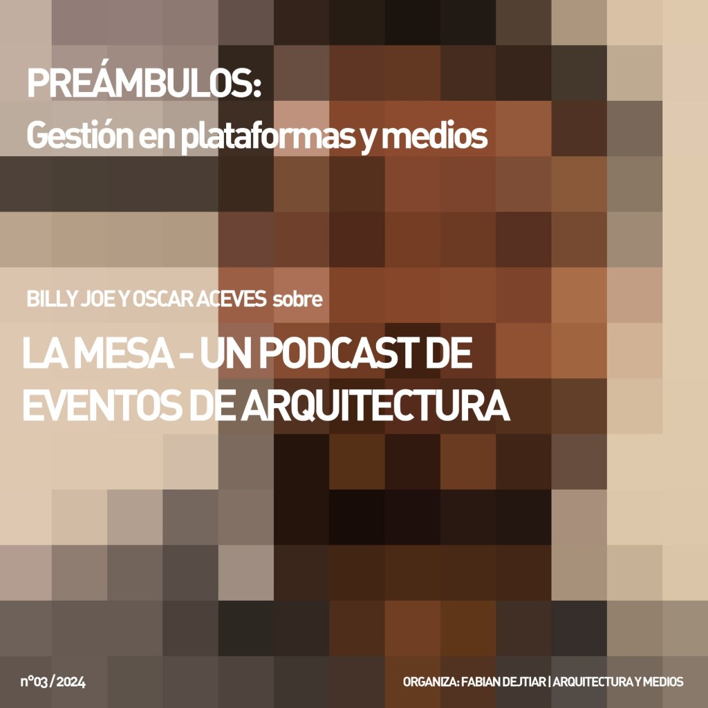 La Mesa, un podcast de Eventos de Arquitectura, es presentado en el ciclo ‘Préambulos: Gestión en plataformas y&nbsp;medios’